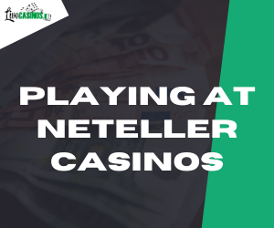Playing at Neteller Casinos