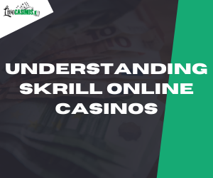UnderstandIng Skrill Online Casinos