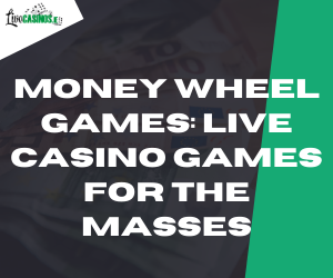 Money Wheel Games: Live Casino Games for the Masses